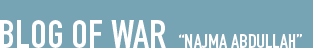 Blog of War by &ldquo;Najma Abdullah&rdquo; 